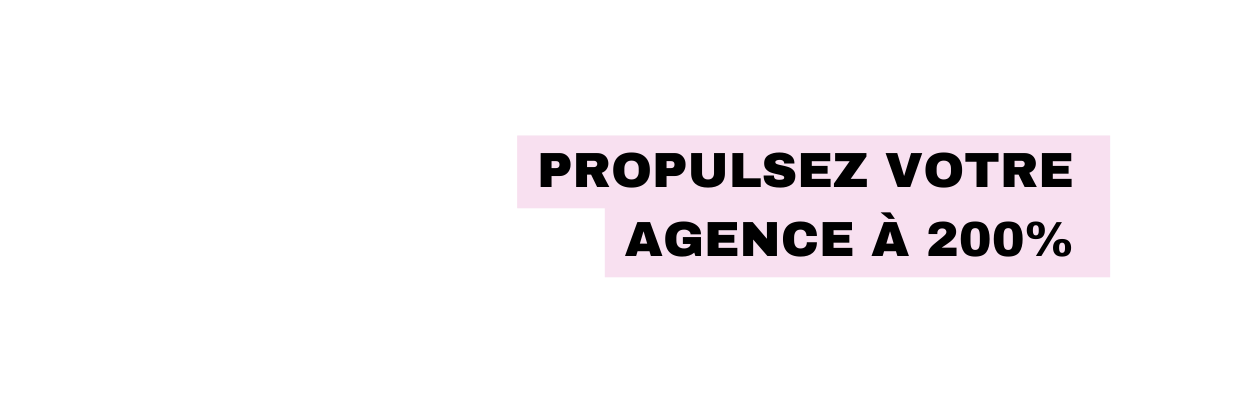 Propulsez votre agence à 200